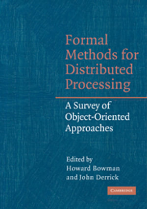 Formal Methods for Distributed Processing : A Survey of Object-Oriented Approaches - No Information Available