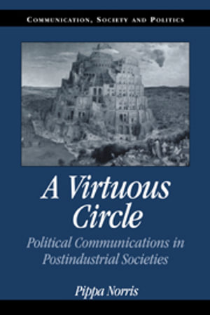 A Virtuous Circle : Political Communications in Postindustrial Societies - Pippa Norris