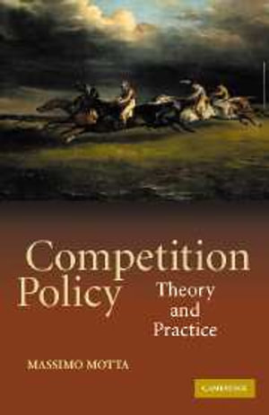 Competition Policy : Theory and Practice - Massimo Motta