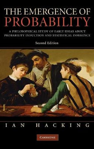 The Emergence of Probability : A Philosophical Study of Early Ideas about Probability, Induction and Statistical Inference - Ian Hacking
