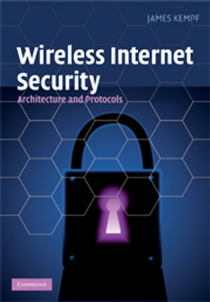 Wireless Internet Security : Architecture and Protocols - No Information Available