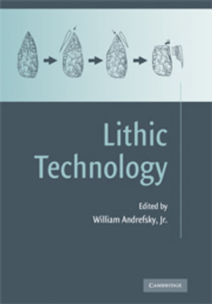 Lithic Technology : Measures of Production, Use and Curation - William Andrefsky, Jr