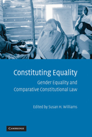 Constituting Equality : Gender Equality and Comparative Constitutional Law - Susan H. Williams