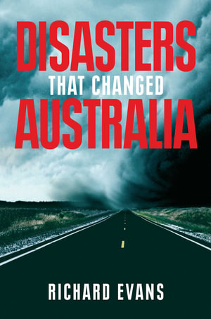 Disasters that Changed Australia - Richard Evans