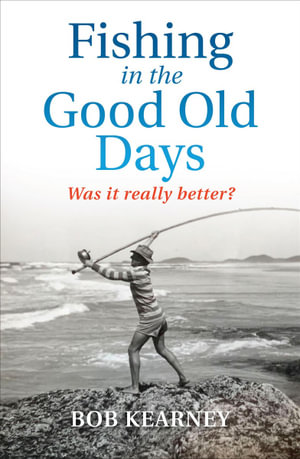 Fishing in the Good Old Days by Bob Kearney