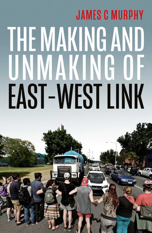Making and Unmaking of East-West Link - James C Murphy