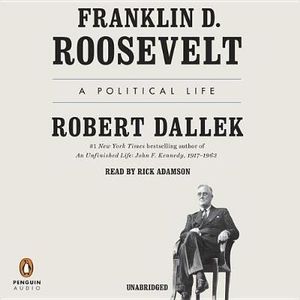 Franklin D. Roosevelt : A Political Life - Emeritus Professor Robert Dallek