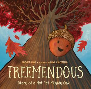 Treemendous : Diary of a Not Yet Mighty Oak - Bridget Heos