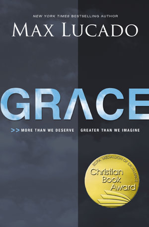 Grace : More Than We Deserve, Greater Than We Imagine - Max Lucado