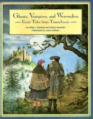 Ghosts, Vampires, and Werewolves : Eerie Tales from Transylvania - Mihai I. Spariosu