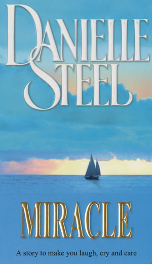 Miracle : A Story to Make You Laugh, Cry and Care - Danielle Steel