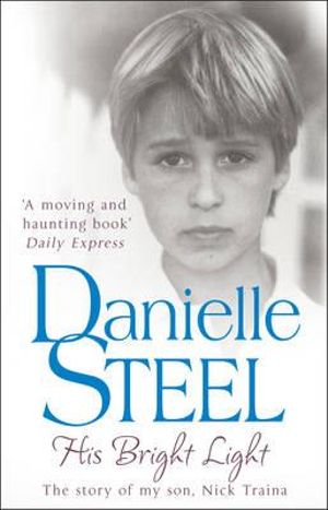 His Bright Light : The Story of My Son, Nick Traina - Danielle Steel