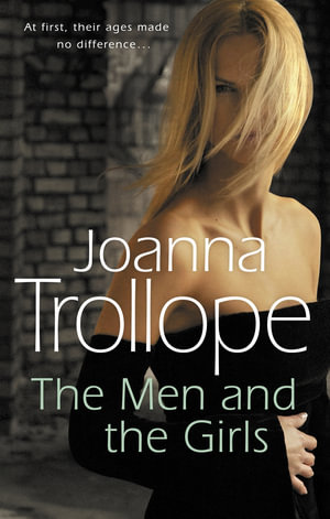 The Men And The Girls : a gripping novel about love, friendship and discontent from one of Britain's best loved authors, Joanna Trollope - Joanna Trollope
