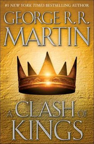 A Clash of Kings : A Song of Ice and Fire Series : Book 2 - George R.R. Martin