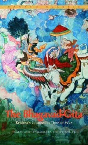 The Bhagavad-Gita : Krishna's Counsel in Time of War - Barbara Miller