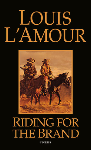 Riding for the Brand : Stories - Louis L'Amour