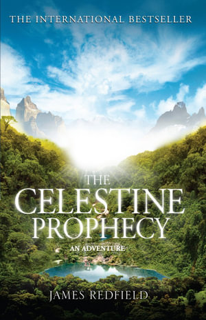 The Celestine Prophecy : how to refresh your approach to tomorrow with a new understanding, energy and optimism - James Redfield