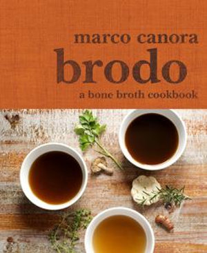 Brodo : A Bone Broth Cookbook - Marco Canora
