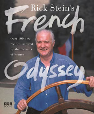 Rick Stein's French Odyssey : Over 100 New Recipes Inspired by the Flavours of France - Rick Stein