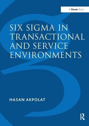 Six Sigma in Transactional and Service Environments - Hasan Akpolat
