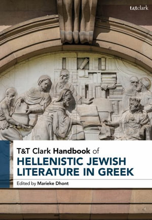 T&T Clark Handbook of Hellenistic Jewish Literature in Greek : T&T Clark Handbooks - Dr Marieke  Dhont