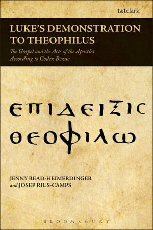 Luke's Demonstration to Theophilus : The Gospel and the Acts of the Apostles According to Codex Bezae - Jenny Read-Heimerdinger