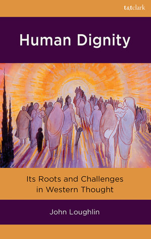 Human Dignity : Its Roots and Challenges in Western Thought - Professor John Loughlin
