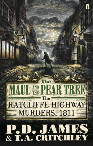 The Maul and the Pear Tree : The Ratcliffe Highway Murders 1811 - P. D. James