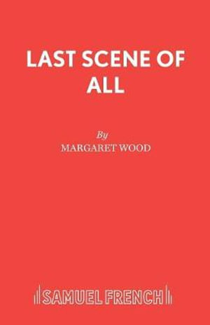 Last Scene of All : Acting Edition S. - Margaret Wood