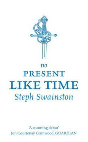 No Present Like Time : Gollancz S.F. - Steph Swainston