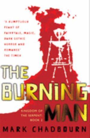 The Burning Man : Kingdom of the Serpent: Book 2 - Mark Chadbourn