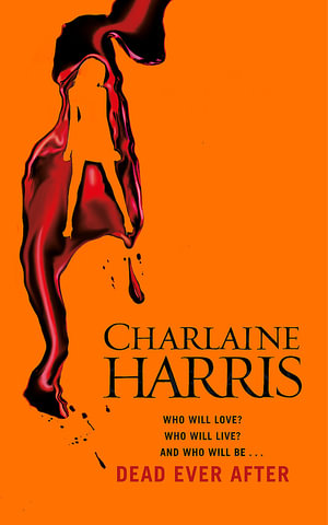 Dead Ever After : A True Blood Novel : Sookie Stackhouse : Book 13 - Charlaine Harris