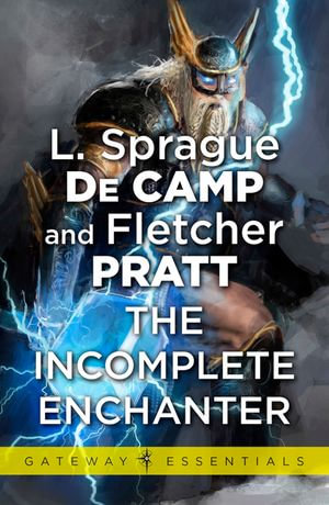 The Incomplete Enchanter : Gateway Essentials : Book 62 - L. Sprague deCamp