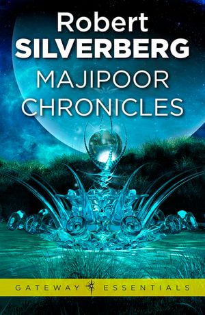 Majipoor Chronicles : Gateway Essentials : Book 121 - Robert Silverberg