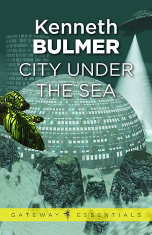 City Under the Sea : Gateway Essentials : Book 33 - Kenneth Bulmer