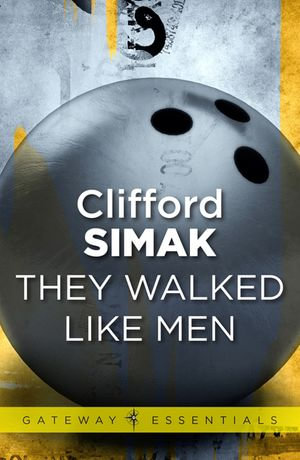 They Walked Like Men : Gateway Essentials : Book 138 - Clifford D. Simak