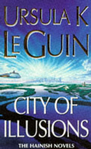 City of Illusions : The Hainish novels - Ursula K. Le Guin