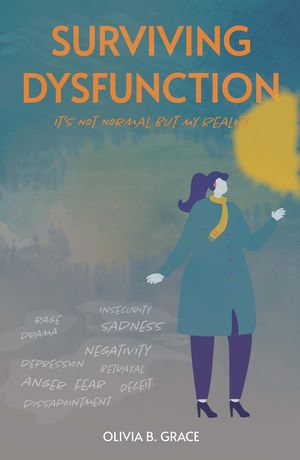 Surviving Dysfunction : It's Not Normal But My Reality - Olivia B. Grace