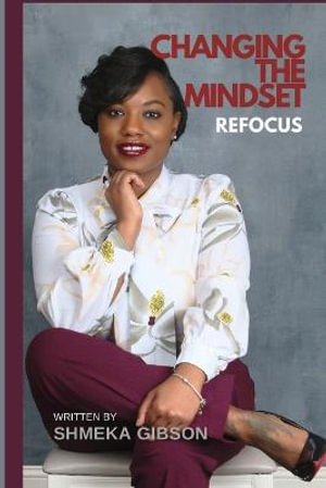 Changing the Mindset Refocus - Shmeka Gibson