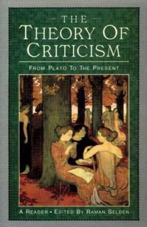 The Theory of Criticism : From Plato to the Present: A Reader - Raman Selden