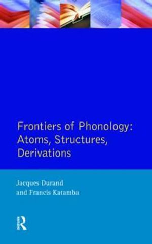 Frontiers of Phonology : Atoms, Structures and Derivations - Francis Katamba