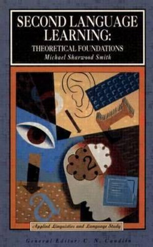 Second Language Learning : Theoretical Foundations - Michael Sharwood Smith