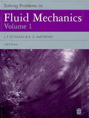Solving Problems in Fluid Mechanics, Volume 1 : Solving Problems - J. F. Douglas