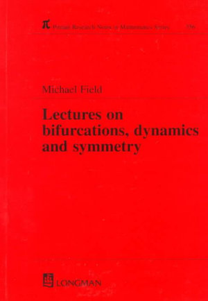 Lectures on Bifurcations, Dynamics and Symmetry : Chapman & Hall/CRC Research Notes in Mathematics Series - Michael Field