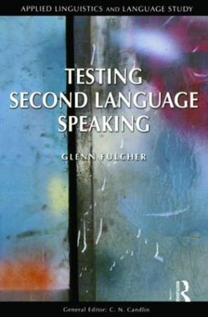 Testing Second Language Speaking : Applied Linguistics and Language Study - Glenn Fulcher