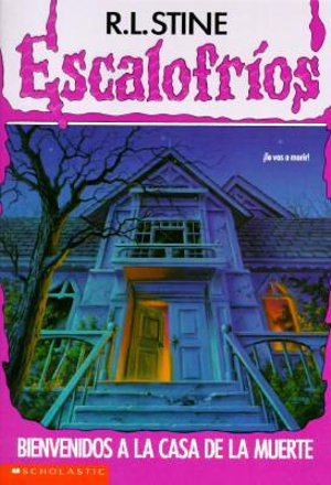 Bienvenidos a LA Casa De LA Muerte/Welcome to dead house : Escalofrios/Goosebumps - R. L. Stine