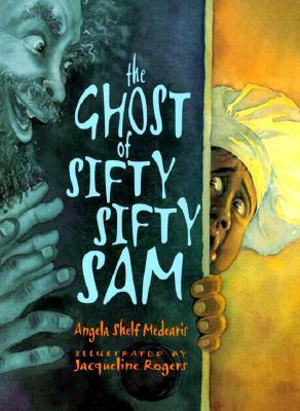 The Ghost of Sifty-Sifty Sam - Angela Shelf Medearis