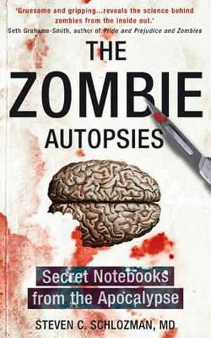 The Zombie Autopsies : Secret Notebooks from the Apocalypse - Steven C. Schlozman