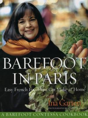 Barefoot Contessa in Paris : Easy French Food You Can Make at Home - Ina Garten