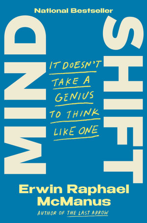 Mind Shift : It Doesn't Take a Genius to Think Like One - Erwin Raphael McManus